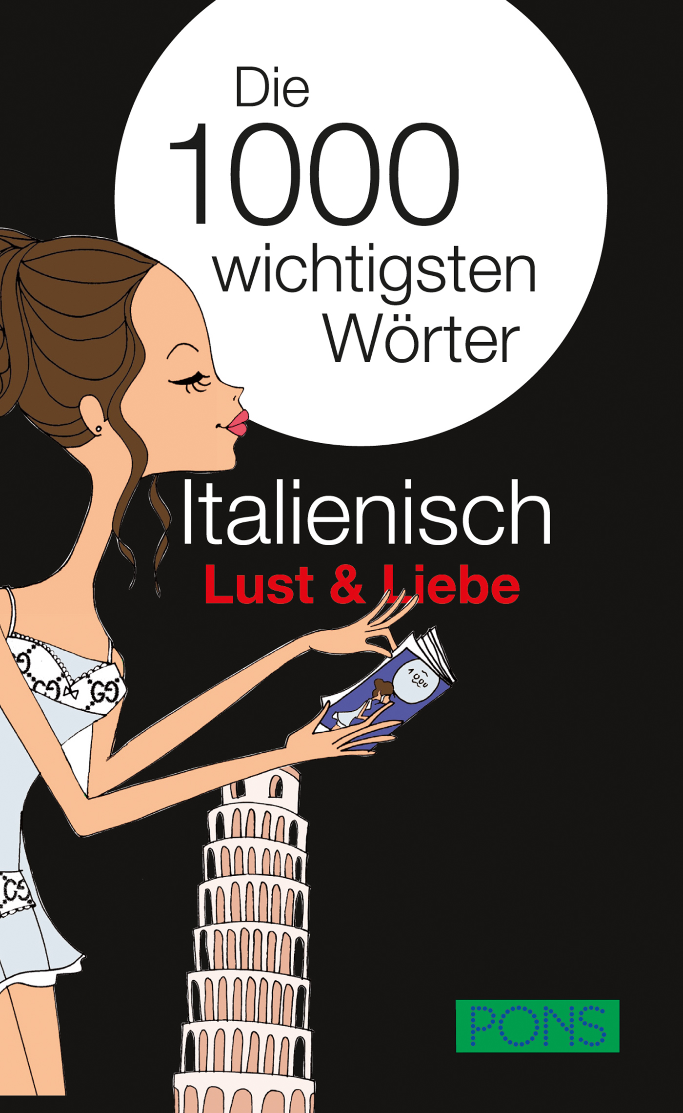 PONS Die 1000 wichtigsten Wörter Italienisch Lust und Liebe Umschlag eines Buches mit dem Titel Die 1000 wichtigsten Wörter Italienisch: Lust & Liebe mit einer illustrierten Frau, die ein Buch und den schiefen Turm von Pisa in der Hand hält.