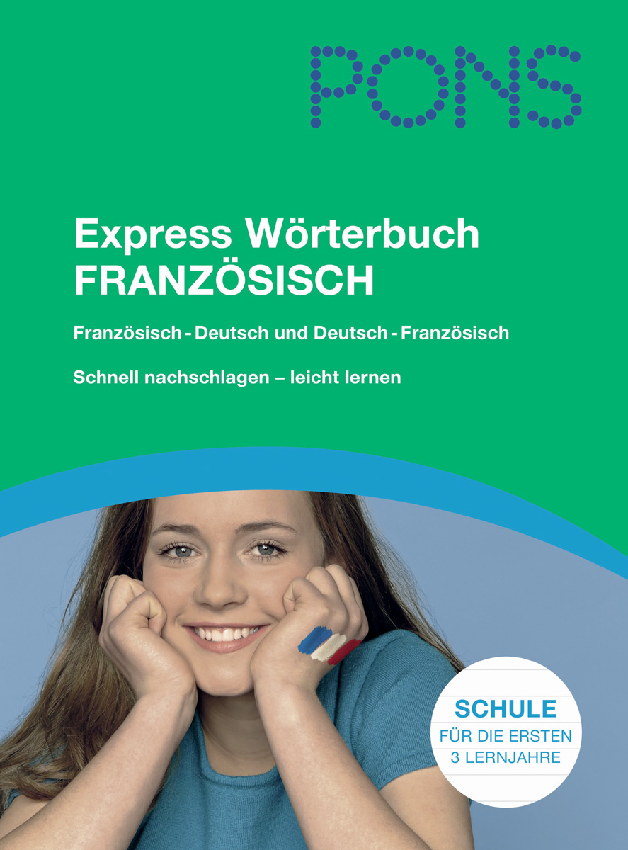 PONS Express Wörterbuch Französisch Umschlag eines deutsch-französischen Wörterbuchs mit dem Titel PONS Express Wörterbuch Französisch mit einem lächelnden Mädchen, das einen Bleistift hält und der Aufschrift Schule für die ersten 3 Lernjahre.