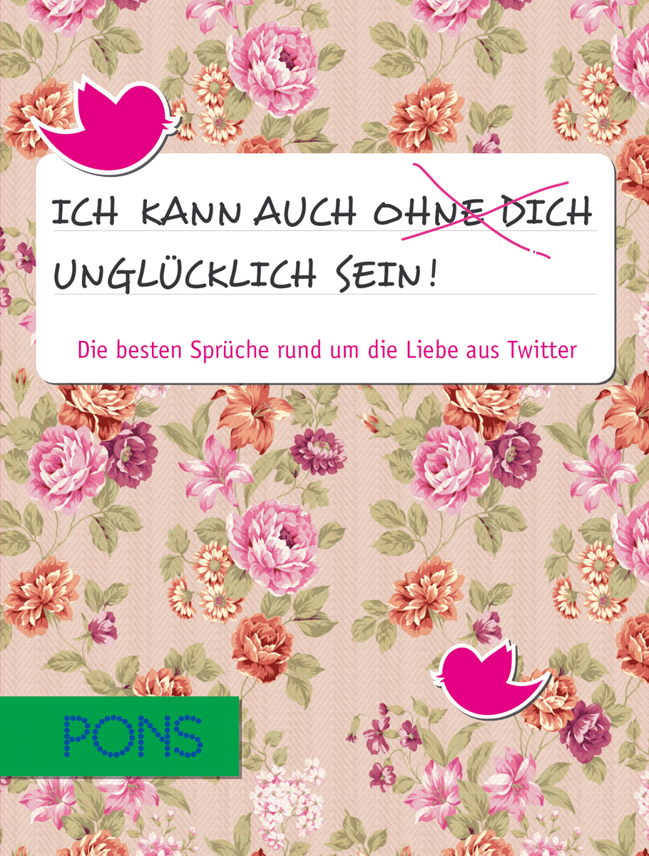 PONS Ich kann auch ohne Dich unglücklich sein! Buchumschlag mit rosafarbenem Blumenhintergrund, zwei rosafarbenen Vogelsymbolen und deutschem Text über Liebeszitate von Twitter, mit dem PONS-Logo am unteren Rand.