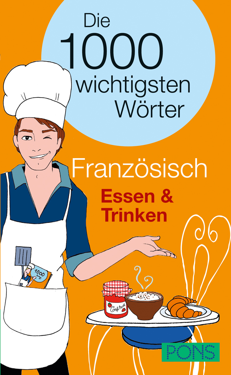 Illustration eines Kochs, der ein Buch in der Hand hält und auf einen Tisch mit französischen Speisen deutet. Der Text lautet: Die 1000 wichtigsten Wörter Französisch Essen & Trinken. PONS-Logo unten rechts.