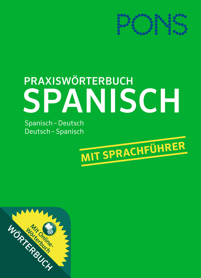 Grüner Einband eines PONS Spanisch-Deutsch/Deutsch-Spanisch Praxiswörterbuchs mit dem Text Mit Sprachführer und einem Aufkleber, der auf ein Online-Wörterbuch hinweist.