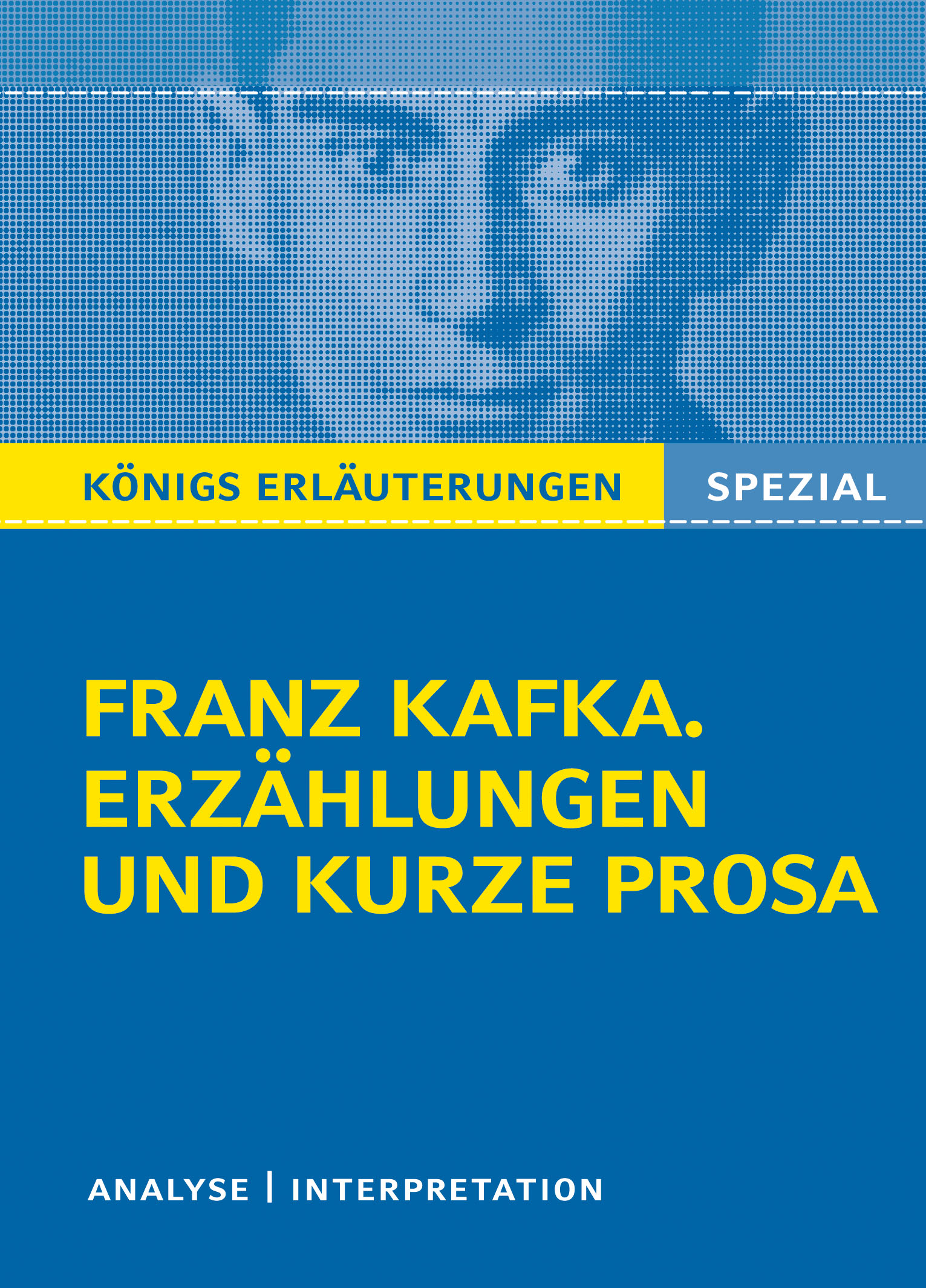 Königs Erläuterungen Spezial: Franz Kafka. Erzählungen und kurze Prosa
