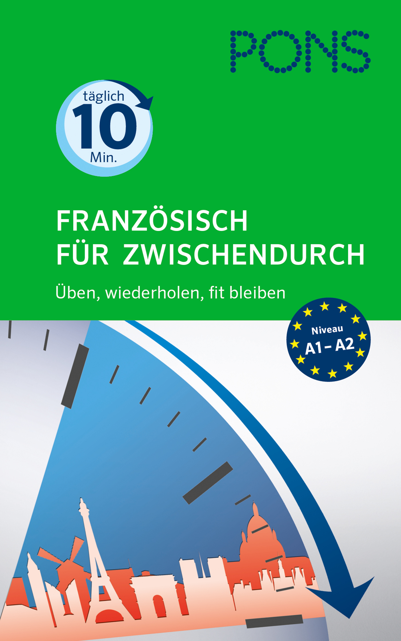 Buchumschlag für Französisch für Zwischendurch von PONS mit einer Uhr und der Skyline von Paris, die für 10-minütige tägliche Französischübungen für die Niveaus A1-A2 wirbt.