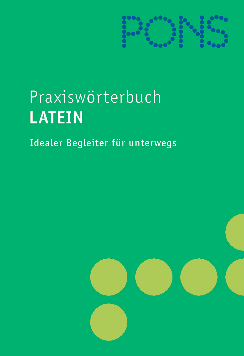 PONS Praxiswörterbuch Latein Grüner Bucheinband mit dem Titel PONS Praxiswörterbuch Latein und dem Untertitel Idealer Begleiter für unterwegs, mit gelben Punkten und einem blau gepunkteten PONS-Logo.