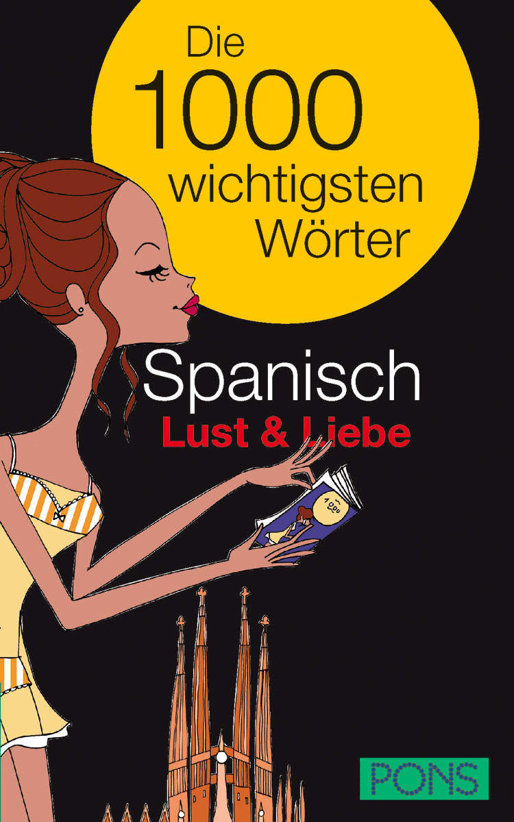 Das Buchcover zeigt eine Cartoon-Frau, die ein kleines Buch in der Hand hält, mit einem gelben Kreis mit der Aufschrift Die 1000 wichtigsten Wörter Spanisch Lust & Liebe und dem PONS-Logo unten rechts.