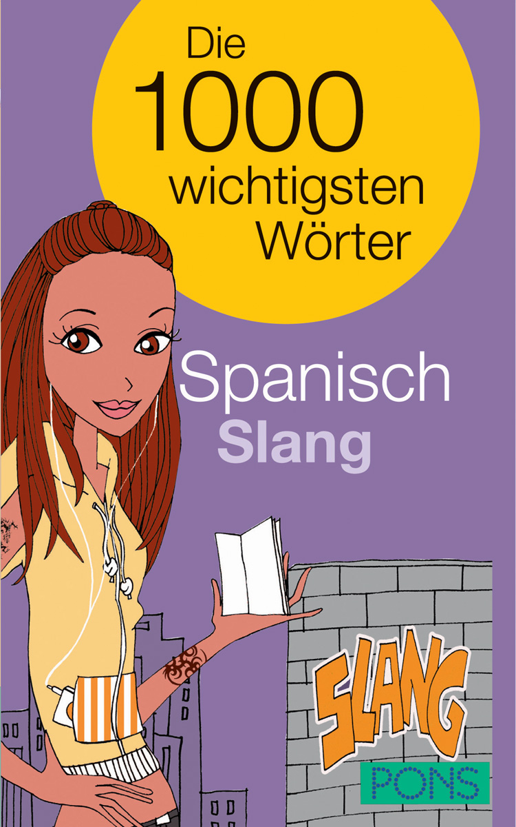PONS Die 1000 wichtigsten Wörter Spanisch Slang PONS Die 1000 wichtigsten Wörter Spanisch Slang