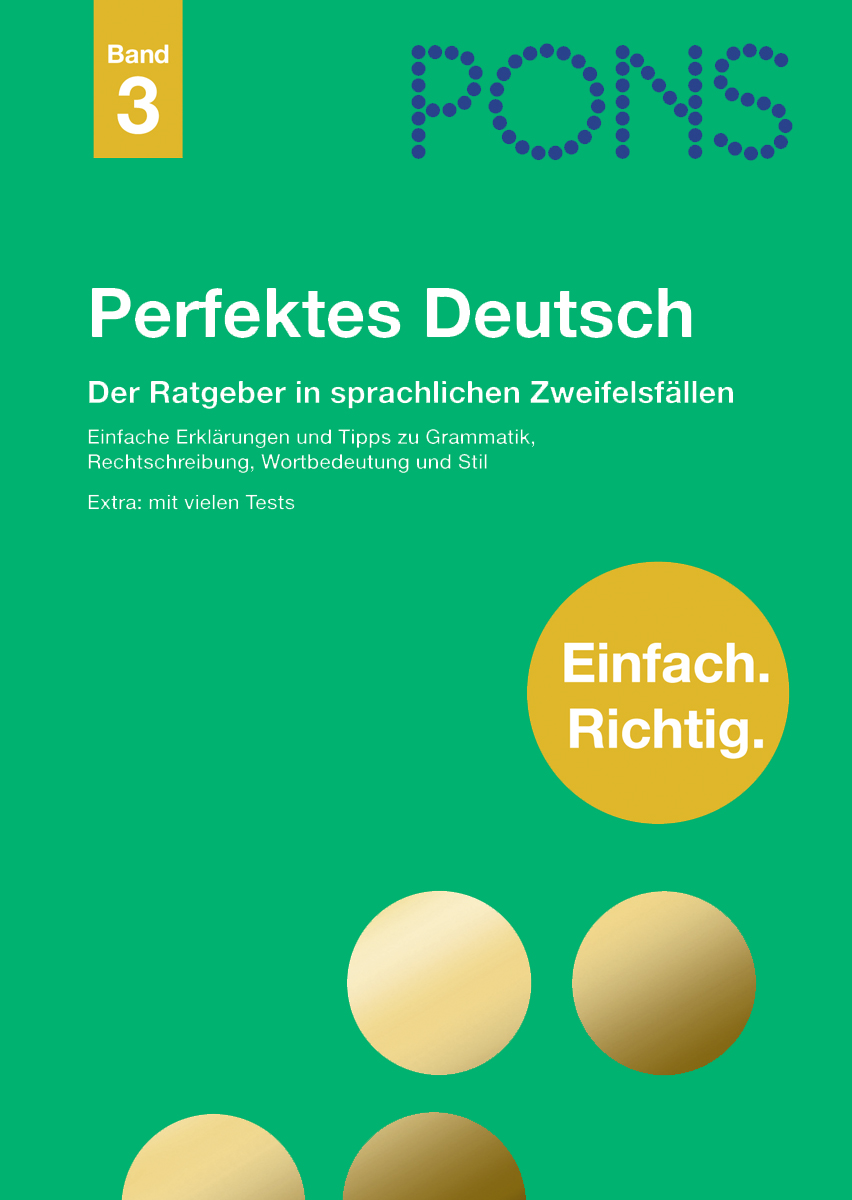 Cover des Buches PONS Perfektes Deutsch Band 3 mit grünem Hintergrund, gelben Kreisen und Text zu Grammatik, Rechtschreibung, Bedeutung und Stilberatung in Deutsch.