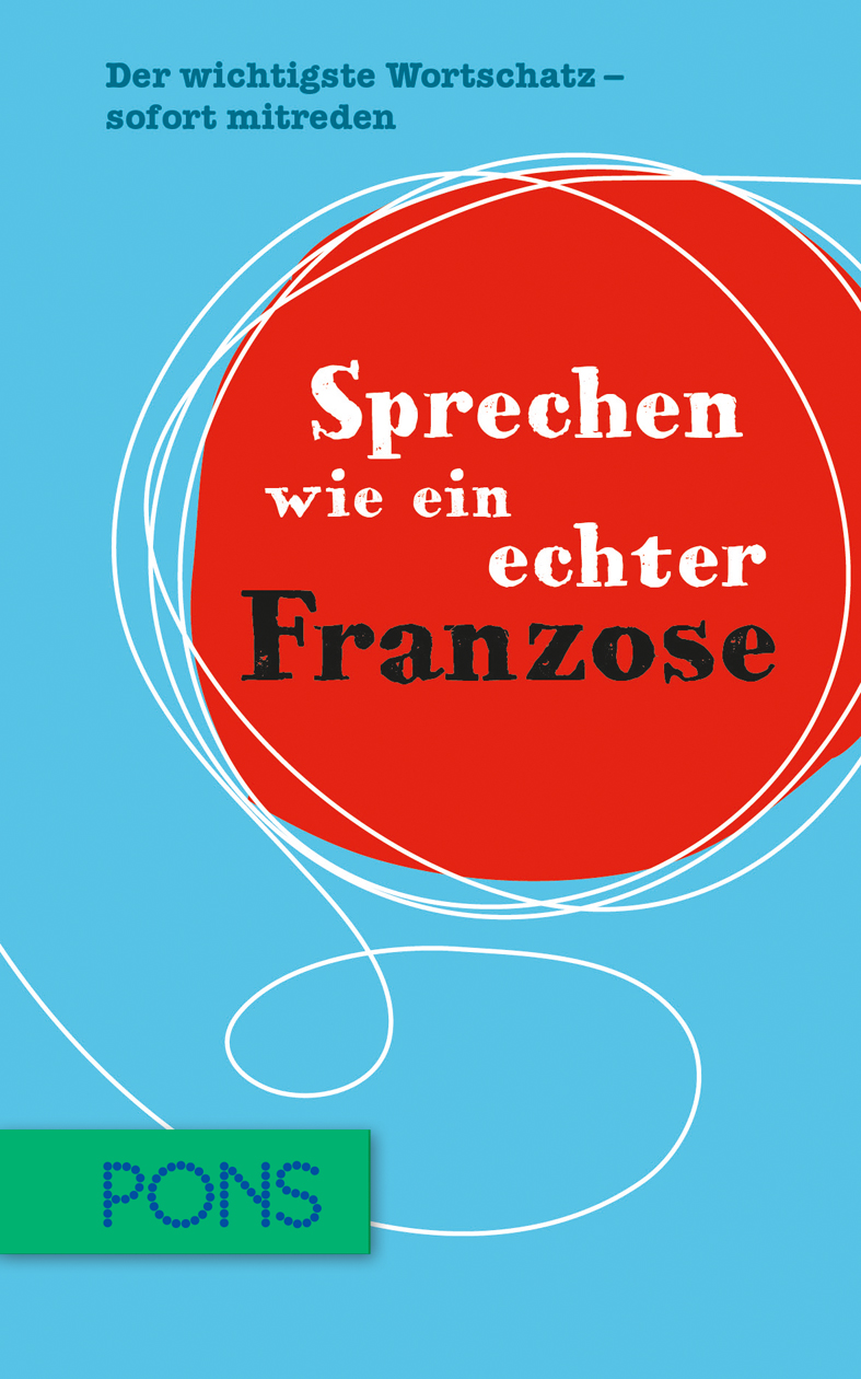 Buchumschlag von Sprechen wie ein echter Franzose mit rotem und weißem Text auf blauem Hintergrund, mit weißen abstrakten Linien und dem PONS-Logo in Grün.