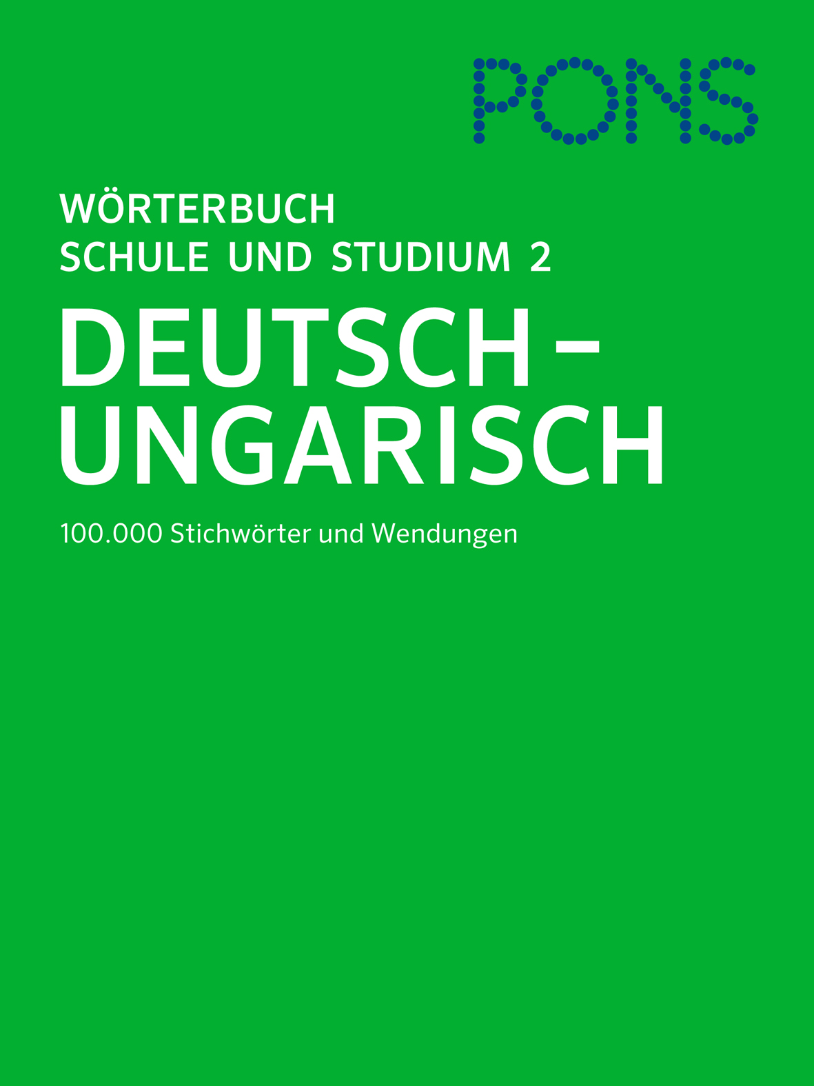 Grüner Einband eines PONS-Wörterbuchs mit dem Titel Wörterbuch Schule und Studium 2 Deutsch-Ungarisch mit 100.000 Stichwörtern und Wendungen darunter geschrieben.